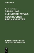 Sammlung kleinerer privatrechtlicher Reichsgesetze - Felix Vierhaus