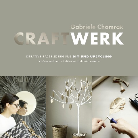 CraftWerk - Kreative Bastelideen für DIY und Upcycling - Gabriele Chomrak