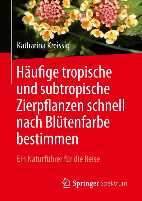 Häufige tropische und subtropische Zierpflanzen schnell nach Blütenfarbe bestimmen - Katharina Kreissig