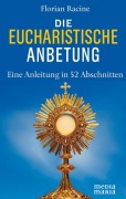 Cover-Bild zum Titel 'Die eucharistische Anbetung' von 'Florian Racine'