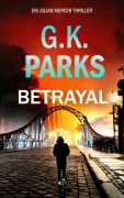 Cover-Bild zum Titel 'Betrayal (Ein Julian Mercer Thriller, #2)' von 'G. K. Parks'