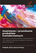 Cover-Bild zum Titel 'Uwalnianie i przenikanie produktów transdermalnych' von 'Fabíola Silva Garcia Praça'