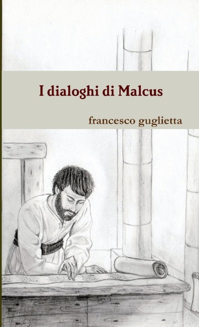 I dialoghi di Malcus - Francesco Guglietta