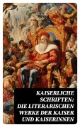 Cover-Bild zum Titel 'Kaiserliche Schriften: Die literarischen Werke der Kaiser und Kaiserinnen' von 'Friedrich der Große, Katharina die Große, Franz Joseph von Österreich, Marcus Aurelius'