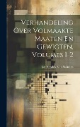 Verhandeling Over Volmaakte Maaten En Gewigten, Volumes 1-2 - Jan Hendrik Van Swinden