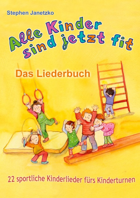 Alle Kinder sind jetzt fit - 22 sportliche Kinderlieder fürs Kinderturnen - Stephen Janetzko
