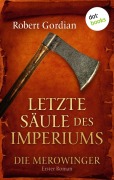 Cover-Bild zum Titel 'DIE MEROWINGER - Erster Roman: Letzte Säule des Imperiums' von 'Robert Gordian'
