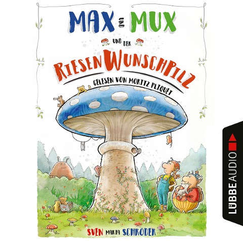 Max und Mux und der Riesenwunschpilz - Sven Maria Schröder