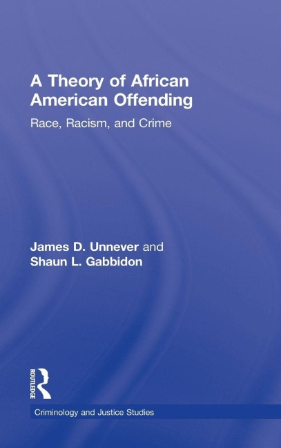 A Theory of African American Offending - James D Unnever, Shaun L Gabbidon
