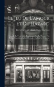 Cover-Bild zum Titel 'Le Jeu De L'amour Et Du Hazard: Comedie En Trois Actes: Représentée Pour La Premiere Fois Par Les Comédiens Italiens Ordinaires Du Roi, Le 23 Janvier' von ''
