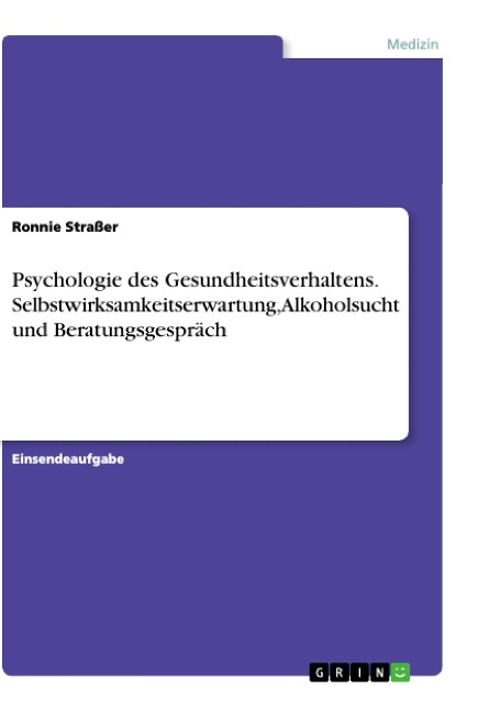 Psychologie des Gesundheitsverhaltens. Selbstwirksamkeitserwartung, Alkoholsucht und Beratungsgespräch - Ronnie Straßer