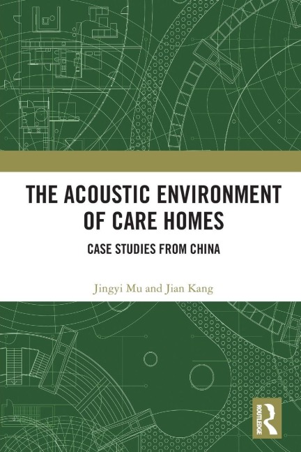 The Acoustic Environment of Care Homes - Jian Kang, Jingyi Mu