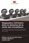 Cover-Bild zum Titel 'Diagnostics infirmiers dans le domaine de la santé des travailleurs' von 'Kleber Luiz de Carvalho Dutra, Candice Heimann, Camila Lima'
