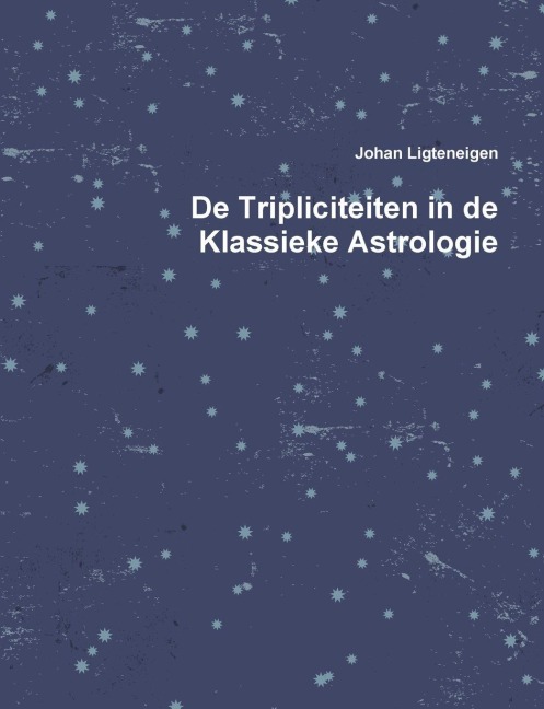 De Tripliciteiten in de Klassieke Astrologie - Johan Ligteneigen