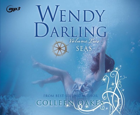 Wendy Darling: Volume 2: Seas - Colleen Oakes