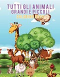 Tutti gli animali grandi e piccoli Coloring Book - Young Scholar