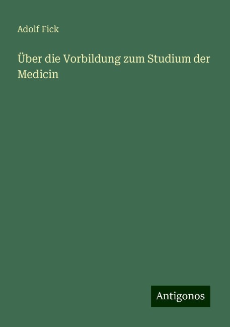 Über die Vorbildung zum Studium der Medicin - Adolf Fick