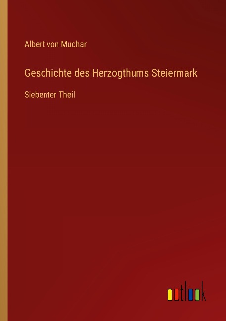 Geschichte des Herzogthums Steiermark - Albert Von Muchar