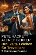 Cover-Bild zum Titel 'Drei kalte Leichen für Trevellian: 3 Krimis im Bundle' von 'Alfred Bekker, Pete Hackett'