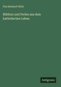 Cover-Bild zum Titel 'Blüthen und Perlen aus dem katholischen Leben' von 'Pius Burkard Glück'