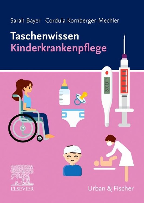 Taschenwissen Kinderkrankenpflege - Sarah Bayer, Cordula Kornberger-Mechler