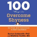 100 Ways to Overcome Shyness Lib/E: Go from Self-Conscious to Self-Confident - Barton Goldsmith, Marlena Hunter