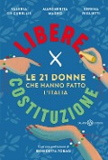 Cover-Bild zum Titel 'Libere per Costituzione. Le 21 donne che hanno fatto l'Italia' von 'Serena Riglietti, Margherita Madeo, Valeria De Cubellis'