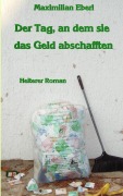 Cover-Bild zum Titel 'Der Tag, an dem sie das Geld abschafften' von 'Maximilian Eberl'