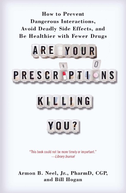 Are Your Prescriptions Killing You? - Armon B Neel Jr Pharmd, Bill Hogan