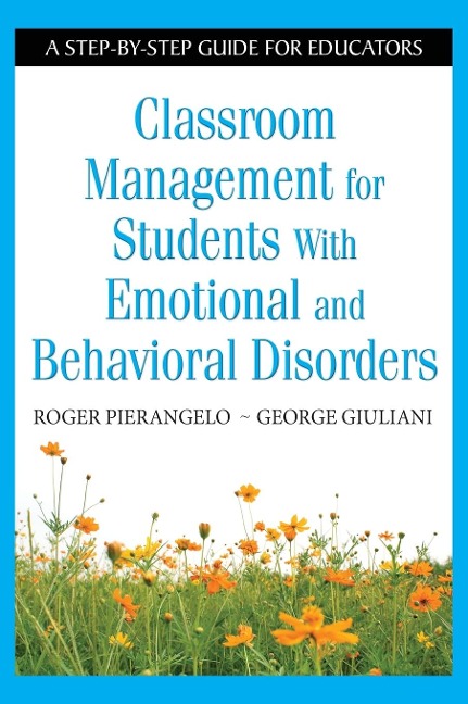 Classroom Management for Students with Emotional and Behavioral Disorders - Roger Pierangelo, George Giuliani