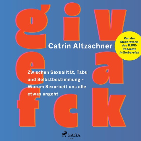 Give a fck: Zwischen Sexualität, Tabu und Selbstbestimmung ¿ Warum Sexarbeit uns alle etwas angeht - Catrin Altzschner