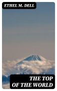 Cover-Bild zum Titel 'The Top of the World' von 'Ethel M. Dell'