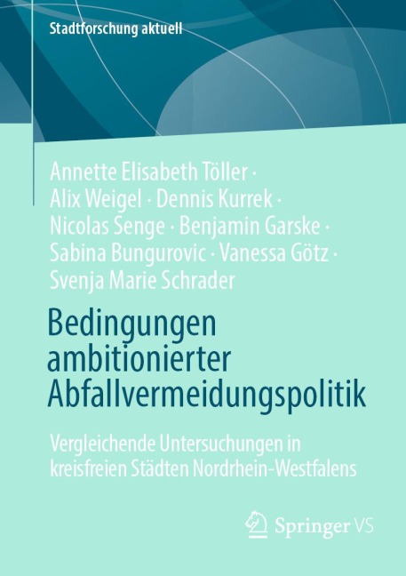 Bedingungen ambitionierter Abfallvermeidungspolitik - Annette Elisabeth Töller, Alix Weigel, Dennis Kurrek, Nicolas Senge, Benjamin Garske