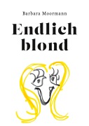 Cover-Bild zum Titel 'Endlich blond' von 'Barbara Moormann'