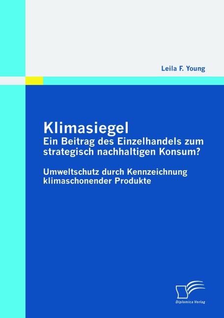 Klimasiegel: Ein Beitrag des Einzelhandels zum strategisch nachhaltigen Konsum? - Leila F. Young