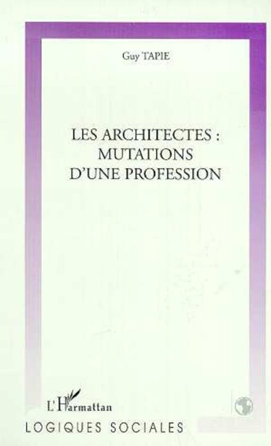 LES ARCHITECTES : MUTATIONS D'UNE PROFESSION - Tapie