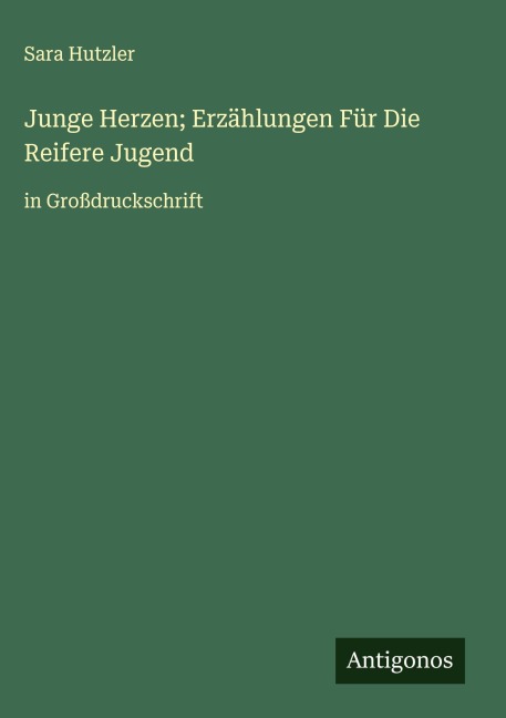 Junge Herzen; Erzählungen Für Die Reifere Jugend - Sara Hutzler