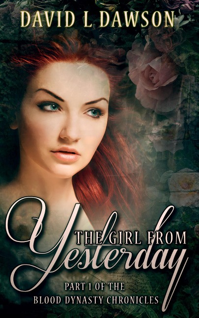 The Girl From Yesterday (The Blood Dynasty Chronicles, #1) - David L Dawson