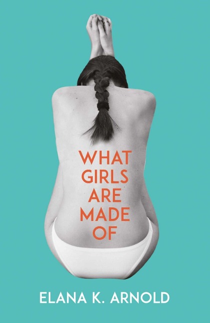 What Girls Are Made Of - Elana K. Arnold