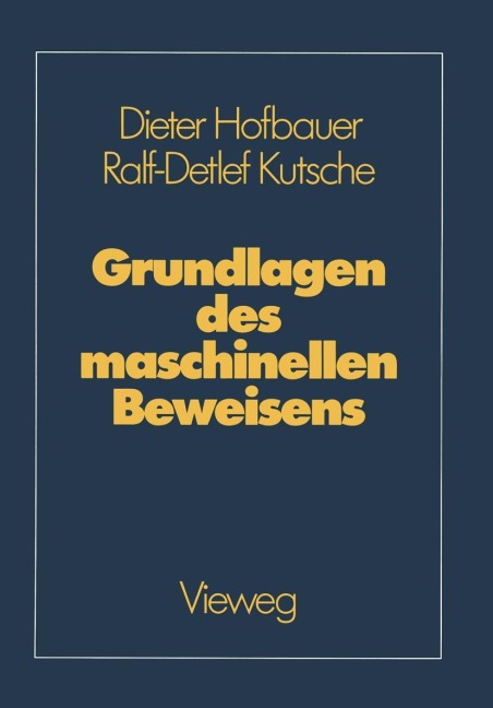 Grundlagen des maschinellen Beweisens - Ralf-Detlef Kutsche, Dieter Hofbauer