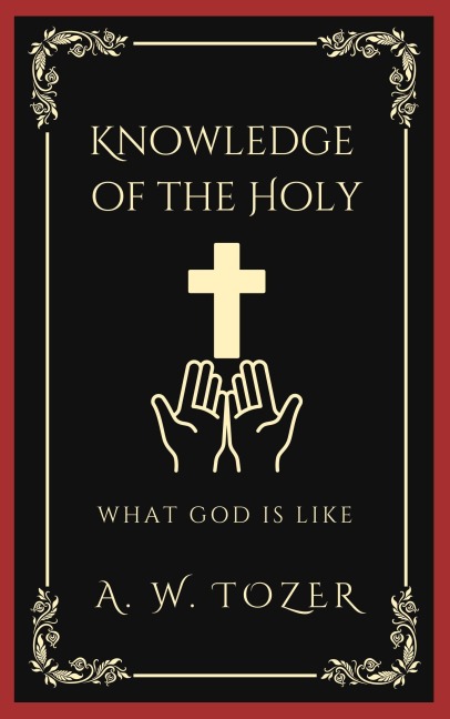 Knowledge of the Holy: What God is like - A. W. Tozer Caleb Sinclair