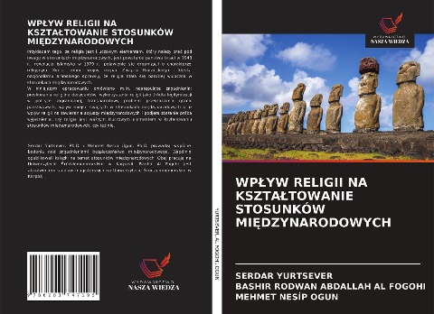 WP¿YW RELIGII NA KSZTA¿TOWANIE STOSUNKÓW MI¿DZYNARODOWYCH - Serdar Yurtsever, Bashir Rodwan Abdallah Al Fogohi, Mehmet Nesip Ogun