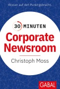 Cover-Bild zum Titel '30 Minuten Corporate Newsroom' von 'Christoph Moss'