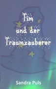 Cover-Bild zum Titel 'Tim und der Traumzauberer' von 'Sandra Puls'