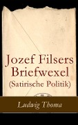 Jozef Filsers Briefwexel (Satirische Politik) - Ludwig Thoma