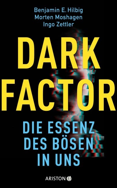 Dark Factor - die Essenz des Bösen in uns - Benjamin E. Hilbig, Ingo Zettler, Morten Moshagen