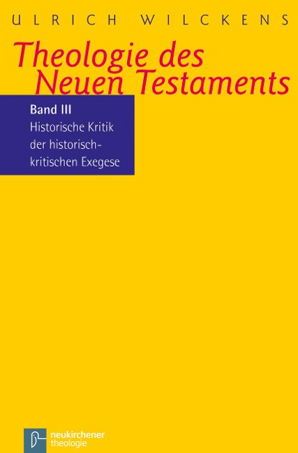 Kritik der historischen Bibelkritik. Theologie des Neues Testaments III - Ulrich Wilckens