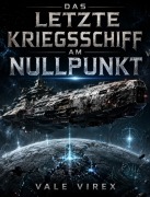 Cover-Bild zum Titel 'Das letzte Kriegsschiff am Nullpunkt' von 'Vale Virex'