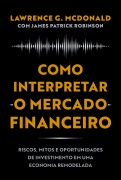 Como interpretar o mercado financeiro - Lawrence G. McDonald, James Patrick Robinson