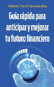 Guía rápida para anticipar y mejorar tu futuro financiero - Gabriel Payró Escondrillas